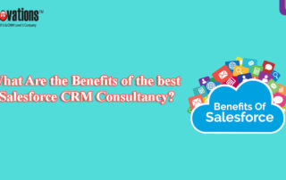 What Are the Benefits of the best Salesforce CRM consultancy